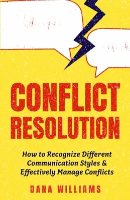 Konfliktlösung: Wie Sie unterschiedliche Kommunikationsstile erkennen und Konflikte effektiv bewältigen - Conflict Resolution: How to Recognize Different Communication Styles & Effectively Manage Conflicts