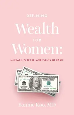 Reichtum für Frauen definieren: (n.) Frieden, Zielsetzung und viel Geld! - Defining Wealth for Women: (n.) Peace, Purpose, and Plenty of Cash!