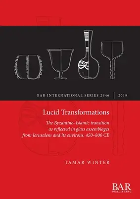 Luzide Transformationen: Der byzantinisch-islamische Übergang im Spiegel von Glasfunden aus Jerusalem und seiner Umgebung, 450-800 n. Chr. - Lucid Transformations: The Byzantine-Islamic transition as reflected in glass assemblages from Jerusalem and its environs, 450-800 CE