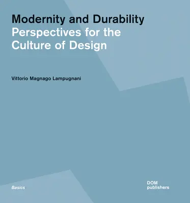 Modernität und Dauerhaftigkeit: Perspektiven für die Kultur des Designs - Modernity and Durability: Perspectives for the Culture of Design