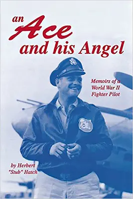 Ein Ass und sein Engel: Erinnerungen eines Kampfpiloten des Zweiten Weltkriegs - An Ace and His Angel: Memoirs of a WWII Fighter Pilot