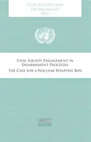 Zivilgesellschaft und Abrüstung 2016: Zivilgesellschaftliches Engagement in Abrüstungsprozessen - Ein Plädoyer für ein Atomwaffenverbot - Civil Society and Disarmament 2016: Civil Society Engagement in Disarmament Processes - The Case for a Nuclear Weapons Ban