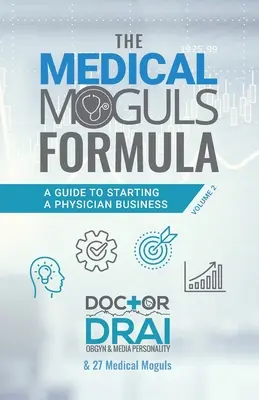 Die Formel des Medizinmoguls, Band 2: Ein Leitfaden für die Gründung eines Arztunternehmens - The Medical Moguls Formula, Volume 2﻿: A Guide to Starting a Physician Business