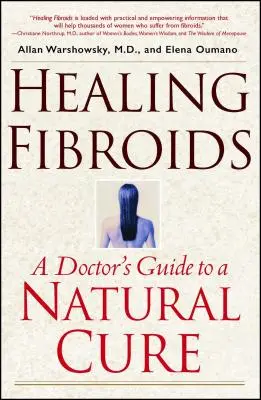 Fibroide heilen: Der Leitfaden eines Arztes für eine natürliche Heilung - Healing Fibroids: A Doctor's Guide to a Natural Cure