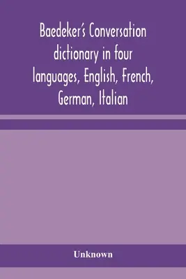 Baedeker's Konversationswörterbuch in vier Sprachen, Englisch, Französisch, Deutsch, Italienisch - Baedeker's Conversation dictionary in four languages, English, French, German, Italian