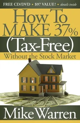 Wie man 37% steuerfrei und ohne den Aktienmarkt verdient: Die Geheimnisse des Immobilienpapiers - How to Make 37%, Tax-Free, Without the Stock Market: Secrets to Real Estate Paper