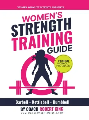 Leitfaden für das Krafttraining von Frauen: Langhantel-, Kettlebell- und Hanteltraining für Frauen - Women's Strength Training Guide: Barbell, Kettlebell & Dumbbell Training For Women