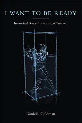 Ich will bereit sein: Improvisationstanz als Praxis der Freiheit - I Want to Be Ready: Improvised Dance as a Practice of Freedom