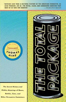 Das Gesamtpaket: Die geheime Geschichte und die verborgenen Bedeutungen von Schachteln, Flaschen, Dosen und anderen überzeugenden Behältern - The Total Package: The Secret History and Hidden Meanings of Boxes, Bottles, Cans and Other Persuasive Containers