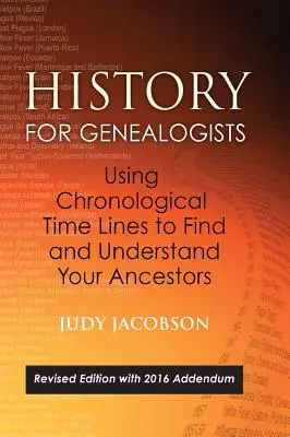 History for Genealogists, Using Chronological TIme Lines to Find and Understand Your Ancestors: Revidierte Ausgabe, mit Nachtrag von 2016, der die bearbeiteten - History for Genealogists, Using Chronological TIme Lines to Find and Understand Your Ancestors: Revised Edition, with 2016 Addendum Incorporating Edit