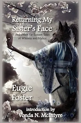 Die Rückkehr des Gesichts meiner Schwester: Und andere fernöstliche Geschichten von Laune und Bosheit - Returning My Sister's Face: And Other Far Eastern Tales of Whimsy and Malice
