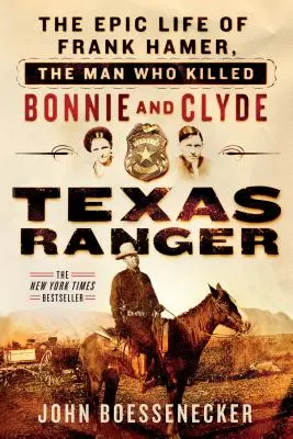 Texas Ranger: Das epische Leben von Frank Hamer, dem Mann, der Bonnie und Clyde tötete - Texas Ranger: The Epic Life of Frank Hamer, the Man Who Killed Bonnie and Clyde