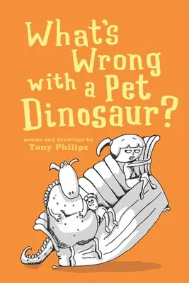 Was ist falsch an einem Haustier-Dinosaurier? Gedichte und Zeichnungen - What's Wrong with a Pet Dinosaur?: Poems and Drawings