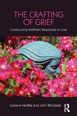 Das Handwerk der Trauer: Die Konstruktion ästhetischer Antworten auf Verlust - The Crafting of Grief: Constructing Aesthetic Responses to Loss