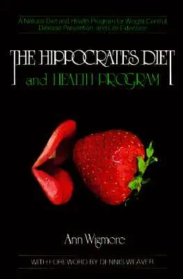 Das Hippokrates Diät- und Gesundheitsprogramm: Ein natürliches Diät- und Gesundheitsprogramm zur Gewichtskontrolle, Krankheitsvorbeugung und - The Hippocrates Diet and Health Program: A Natural Diet and Health Program for Weight Control, Disease Prevention, and