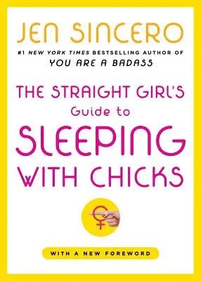 Der Leitfaden für Heterosexuelle zum Schlafen mit Frauen - The Straight Girl's Guide to Sleeping with Chicks