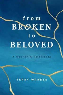 Vom Zerbrochenen zum Geliebten: Eine Reise des Erwachens - From Broken to Beloved: A Journey of Awakening