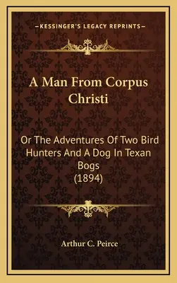 Ein Mann aus Corpus Christi: Oder die Abenteuer von zwei Vogeljägern und einem Hund in den texanischen Sümpfen (1894) - A Man from Corpus Christi: Or the Adventures of Two Bird Hunters and a Dog in Texan Bogs (1894)