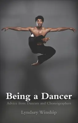 Ein Tänzer sein: Ratschläge von Tänzern und Choreographen - Being a Dancer: Advice from Dancers and Choreographers