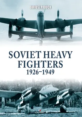 Sowjetische schwere Jagdflugzeuge 1926-1949 - Soviet Heavy Fighters 1926-1949