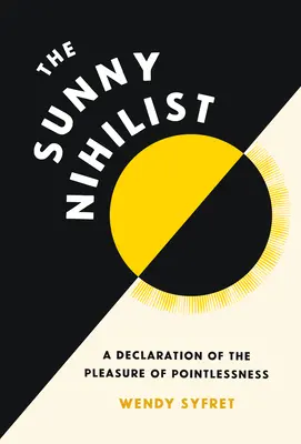 Der sonnige Nihilist: Eine Erklärung des Vergnügens der Sinnlosigkeit - The Sunny Nihilist: A Declaration of the Pleasure of Pointlessness