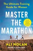Meistere den Marathon - Der ultimative Trainingsleitfaden für Frauen - Master the Marathon - The Ultimate Training Guide for Women