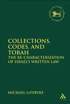 Sammlungen, Kodizes und Tora Die Neubestimmung von Israels geschriebenem Gesetz - Collections, Codes, and Torah The Re-characterization of Israel's Written Law