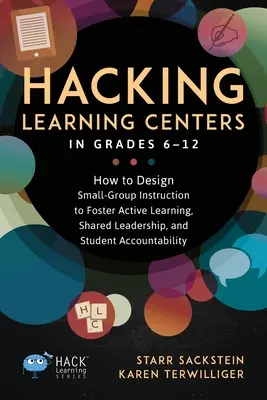 Hacking Learning Centers in den Klassen 6-12: Wie man Unterricht in kleinen Gruppen gestaltet, um aktives Lernen, gemeinsame Führung und Verantwortlichkeit der Schüler zu fördern - Hacking Learning Centers in Grades 6-12: How to Design Small-Group Instruction to Foster Active Learning, Shared Leadership, and Student Accountabilit