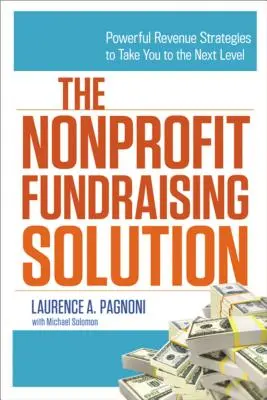 Die Lösung für Nonprofit-Fundraising: Leistungsstarke Einnahmestrategien, die Sie auf die nächste Stufe bringen - The Nonprofit Fundraising Solution: Powerful Revenue Strategies to Take You to the Next Level