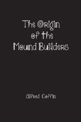 Der Ursprung der Hügelgräber - The Origin of the Mound Builders