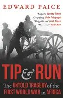 Tip and Run - Die unerzählte Tragödie des Ersten Weltkriegs in Afrika - Tip and Run - The Untold Tragedy of the First World War in Africa