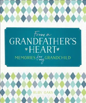 Aus dem Herzen eines Großvaters: Erinnerungen für mein Enkelkind - From a Grandfather's Heart: Memories for My Grandchild