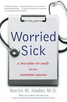 Krank vor Sorge: Ein Rezept für Gesundheit in einem überbehandelten Amerika - Worried Sick: A Prescription for Health in an Overtreated America