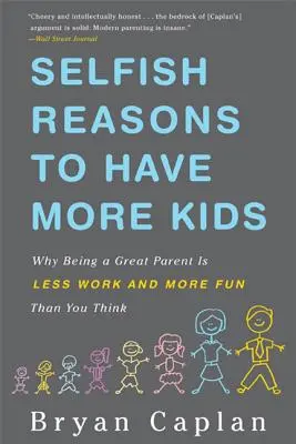 Selbstsüchtige Gründe, mehr Kinder zu haben: Warum es weniger Arbeit und mehr Spaß macht, eine gute Mutter zu sein, als Sie denken - Selfish Reasons to Have More Kids: Why Being a Great Parent Is Less Work and More Fun Than You Think