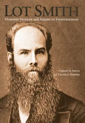 Lot Smith: Mormonenpionier und amerikanischer Grenzgänger - Lot Smith: Mormon Pioneer and American Frontiersman