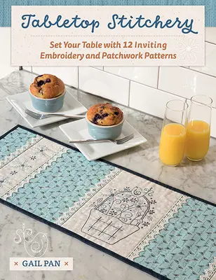 Tisch-Stickerei: Decken Sie Ihren Tisch mit 12 einladenden Stickerei- und Patchworkmustern - Tabletop Stitchery: Set Your Table with 12 Inviting Embroidery and Patchwork Patterns