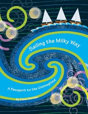 Segeln in der Milchstraße: Ein Reisepass ins Ungewisse - Sailing the Milky Way: A Passport to the Unimagined