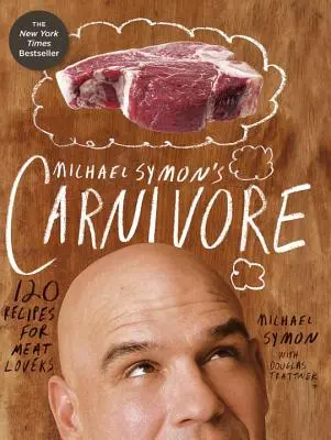 Michael Symon's Carnivore: 120 Rezepte für Fleischliebhaber - Michael Symon's Carnivore: 120 Recipes for Meat Lovers