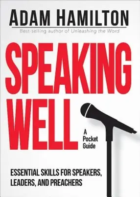 Gutes Reden: Grundlegende Fertigkeiten für Redner, Leiter und Prediger - Speaking Well: Essential Skills for Speakers, Leaders, and Preachers