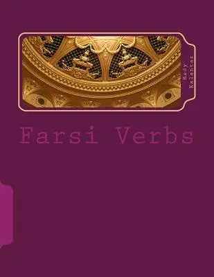 Farsi Verben: Vollständig konjugiert in allen Zeitformen, alphabetisch geordnet & Infinitive im Perfekt - Farsi Verbs: Fully Conjugated in All the Tenses Alphabetically Arranged & Imperfective Infinitives