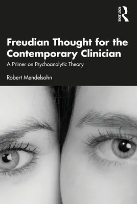 Freudsche Gedanken für den zeitgenössischen Kliniker: Eine Fibel zur psychoanalytischen Theorie - Freudian Thought for the Contemporary Clinician: A Primer on Psychoanalytic Theory