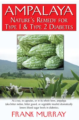 Ampalaya: Das natürliche Heilmittel für Typ-1- und Typ-2-Diabetes - Ampalaya: Nature's Remedy for Type 1 & Type 2 Diabetes