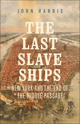 Die letzten Sklavenschiffe: New York und das Ende der Mittelpassage - The Last Slave Ships: New York and the End of the Middle Passage