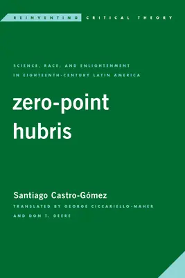 Nullpunkt-Hubris: Wissenschaft, Ethnie und Aufklärung in Lateinamerika im achtzehnten Jahrhundert - Zero-Point Hubris: Science, Race, and Enlightenment in Eighteenth-Century Latin America