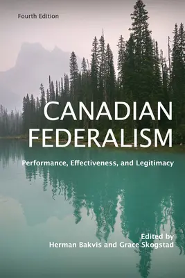 Kanadischer Föderalismus: Leistung, Effektivität und Legitimität, Vierte Auflage - Canadian Federalism: Performance, Effectiveness, and Legitimacy, Fourth Edition