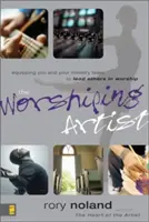 Der anbetende Künstler: Wie Sie sich und Ihr Arbeitsteam befähigen, andere in der Anbetung zu leiten - The Worshiping Artist: Equipping You and Your Ministry Team to Lead Others in Worship