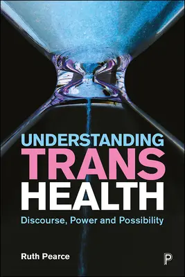 Trans-Gesundheit verstehen: Diskurs, Macht und Möglichkeit - Understanding Trans Health: Discourse, Power and Possibility