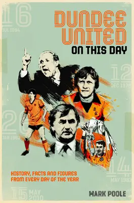 Dundee United an diesem Tag: Geschichte, Fakten und Zahlen zu jedem Tag des Jahres - Dundee United on This Day: History, Facts & Figures from Every Day of the Year