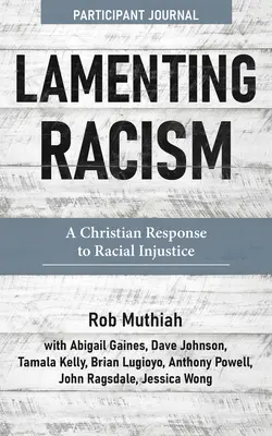 Lamenting Racism Participant Journal: Eine christliche Antwort auf rassistische Ungerechtigkeit - Lamenting Racism Participant Journal: A Christian Response to Racial Injustice