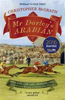 Mr Darley's Arabian - Das hohe Leben, das niedrige Leben, das sportliche Leben: Eine Geschichte des Rennsports in 25 Pferden: Auf der Shortlist für das William Hill Sports Book of the Year - Mr Darley's Arabian - High Life, Low Life, Sporting Life: A History of Racing in 25 Horses: Shortlisted for the William Hill Sports Book of the Year